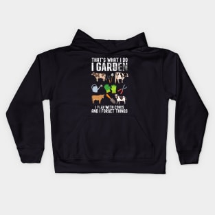 That's What I Do I Garden I Play With Cows Forget Things Kids Hoodie